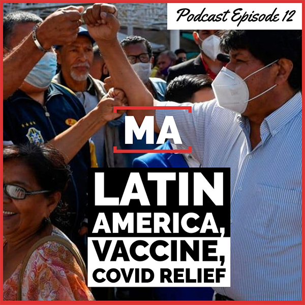 Episode 12: Latin America & Biden, the Vaccine & Covid Relief